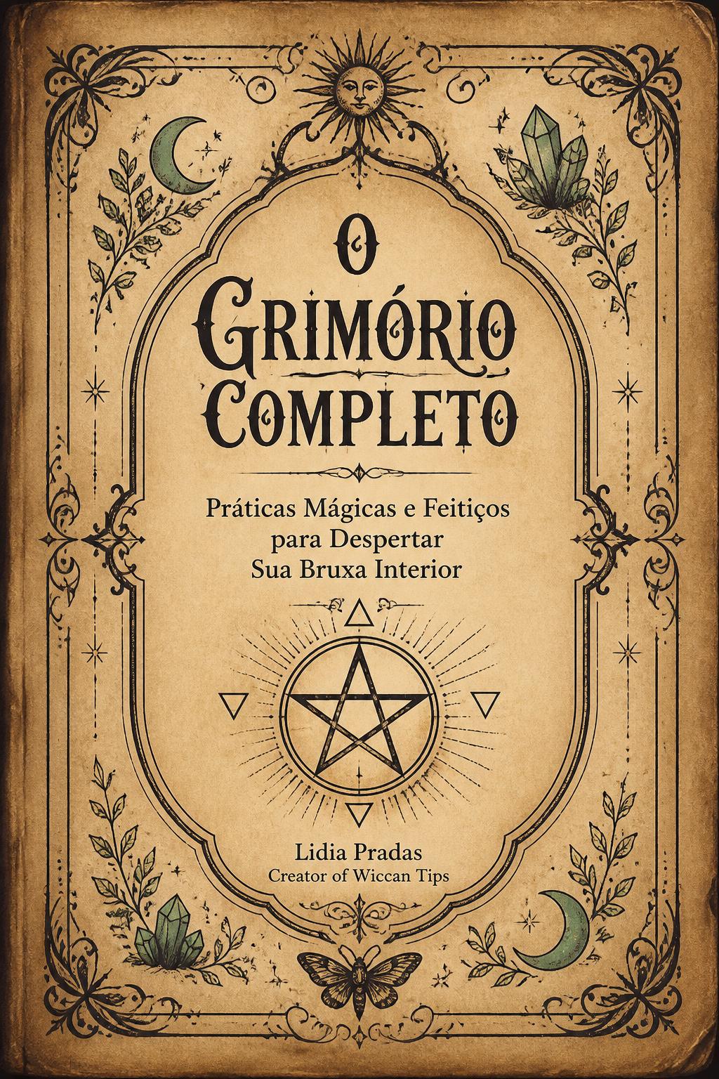 O Grimório Completo: Práticas Mágicas e Feitiços para Despertar Sua Bruxa Interior