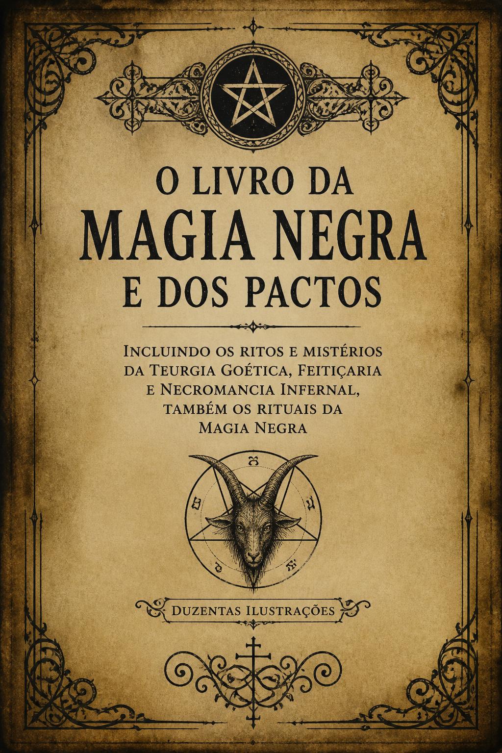 O Livro da Magia Negra e dos Pactos; Incluindo os Ritos e Mistérios da Teurgia Goética, Feitiçaria e Necromancia Infernal, também os Rituais da Magia Negra