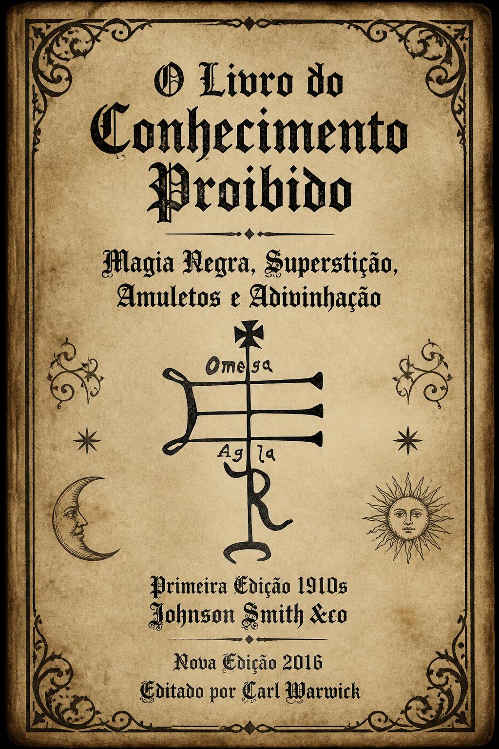O Livro do Conhecimento Proibido: Magia Negra, Superstição, Amuletos e Adivinhação