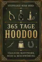 365 Tage Hoodoo: Tägliche Rootwork, Mojo & Beschwörung