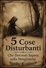 5 Cose Disturbanti Che Dovresti Sapere sulla Stregoneria