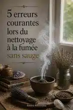 5 erreurs courantes lors du nettoyage à la fumée sans sauge