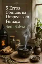 5 Erros Comuns na Limpeza com Fumaça Sem Sálvia