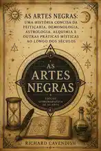 As Artes Negras: Uma História Concisa da Feitiçaria, Demonologia, Astrologia, Alquimia e Outras Práticas Místicas ao Longo dos Séculos