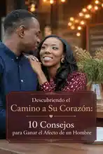 Descubriendo el Camino a Su Corazón: 10 Consejos para Ganar el Afecto de un Hombre