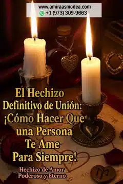El Hechizo Definitivo de Unión: ¡Cómo Hacer Que una Persona Te Ame Para Siempre!
