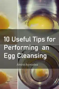 Energetic Renewal: 10 Useful Tips for Performing an Egg Cleansing Ritual