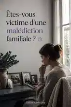 Êtes-vous victime d'une malédiction familiale ?