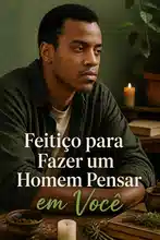 Feitiço para Fazer um Homem Pensar em Você