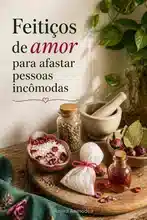 Feitiços de amor para afastar pessoas irritantes