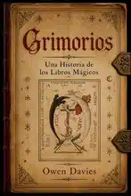 Grimorios, Una Historia de los Libros Mágicos - Owen Davies