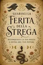 Guarisci la Ferita della Strega: Riconquista la Tua Magia e Entra nel Tuo Potere