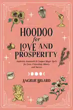 Hoodoo für Liebe und Wohlstand: Authentische Rootwork- & Conjure-Zaubersprüche für Liebe, Freundschaft, Geld und Erfolg