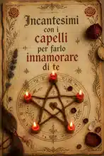 Incantesimi con i capelli per farlo innamorare di te