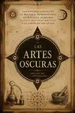 Las Artes Oscuras: Una Historia Concisa de la Brujería, Demonología, Astrología, Alquimia y Otras Prácticas Místicas a lo Largo de los Siglos