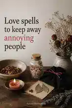 Love spells to keep away annoying people