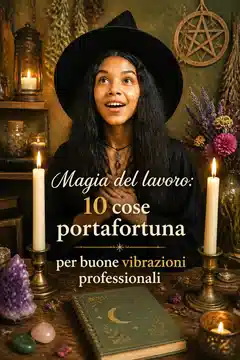Magia del lavoro: 10 cose portafortuna per buone vibrazioni professionali
