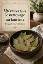 Qu’est-ce que le nettoyage au laurier ? Un guide pour débutants