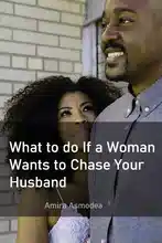 Nurturing a Strong Marriage: What to Do If a Woman Wants to Chase Your Husband
