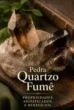 Pedra Quartzo Fumê, Propriedades, Significados e Benefícios
