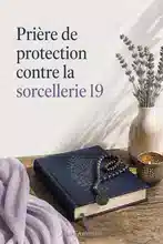 Prière de protection contre la sorcellerie ☢