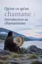 Qu'est-ce qu'un chaman : Introduction au chamanisme