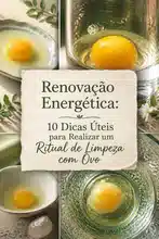 Renovação Energética: 10 Dicas Úteis para Realizar um Ritual de Limpeza com Ovo