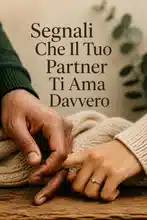 Segnali Che Il Tuo Partner Ti Ama Davvero