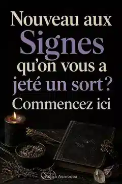 Quels sont les signes que quelqu’un vous a lancé un sort ? Un guide pour débutants