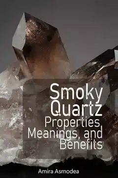 Smoky Quartz Stone, Properties, Meanings, and Benefits