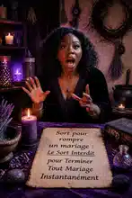 Sort pour rompre un mariage : Le Sort Interdit pour Terminer Tout Mariage Instantanément
