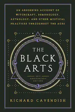 The Black Arts: A Concise History of Witchcraft, Demonology, Astrology, Alchemy, and Other Mystical Practices Throughout the Ages