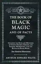 Le Livre de la Magie Noire et des Pactes ; Incluant les Rites et Mystères de la Théurgie Goétique, de la Sorcellerie et de la Nécromancie Infernale, ainsi que les Rituels de la Magie Noire