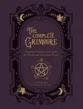 Le Grimoire Complet : Pratiques Magiques et Sortilèges pour Éveiller votre Sorcière Intérieure