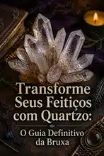 Transforme Seus Feitiços com Quartzo: O Guia Definitivo da Bruxa