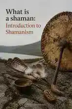 What is a shaman: Introduction to Shamanism
