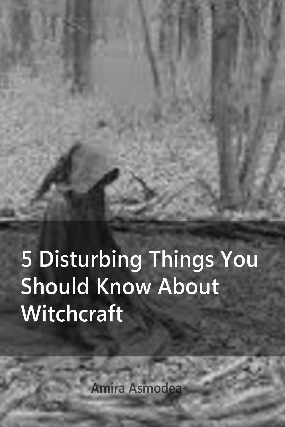 5 Disturbing Things You Should Know About Witchcraft