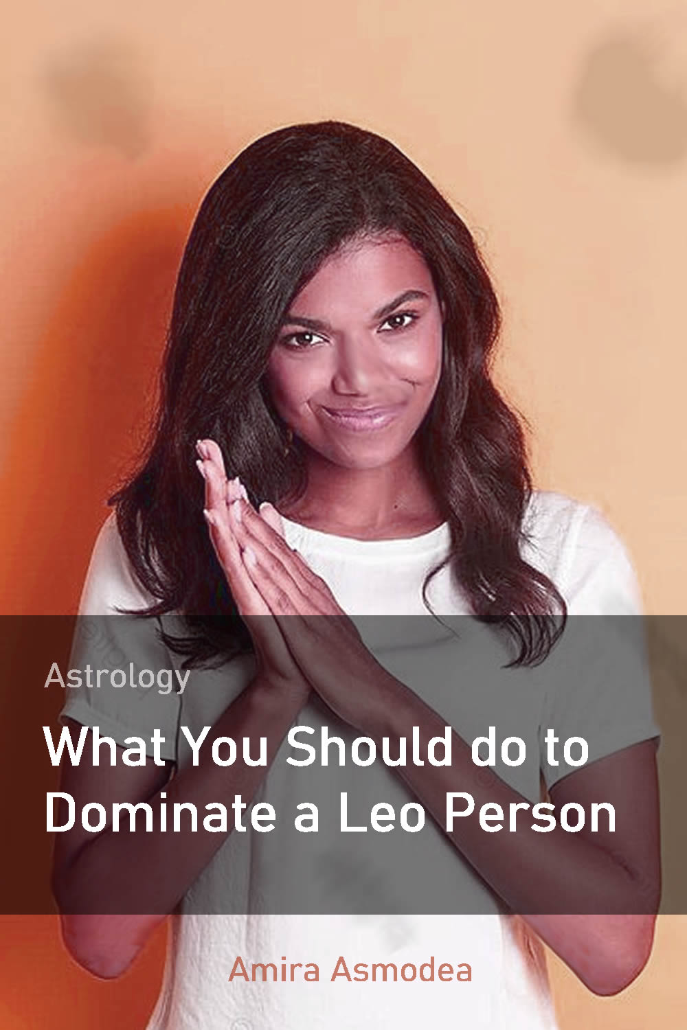 Astrology: What You Should do to Dominate a Leo Person